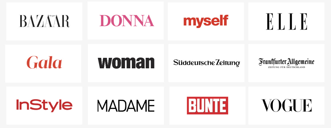 Bekannt aus Harper's Bazaar, DONNA, myself, ELLE, Gala, woman, Süddeutsche Zeitung, FAZ, InStyle, MADAME, BUNTE, VOGUE